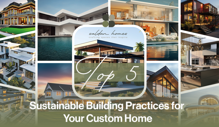Top 5 Sustainable Home Building Practices for Your Custom Home